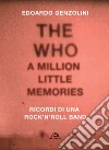 The Who. A little million memories. Ricordi di una rock'n'roll band libro