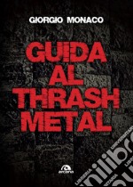 Guida al thrash metal libro