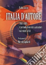 Italia d'autore. 1965-1985: il periodo d'oro dei cantautori dal vinile al Cd libro