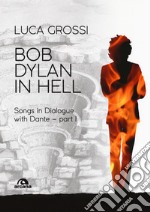 Bob Dylan in Hell. Songs in dialogue with Dante. Vol. 1 libro