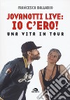 Jovanotti live: io c'ero! Una vita in tour libro