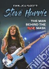 Steve Harris. The man behind the Iron Mask libro