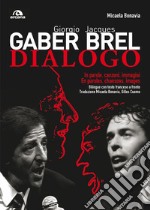 Giorgio Gaber-Jacques Brel. Dialogo. In parole, canzoni e immagini. Testo francese a fronte