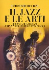 Il jazz e le arti. Il sound afroamericano nell'universo estetico contemporaneo libro