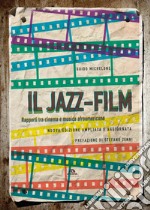 Il jazz-film. Rapporti tra cinema e musica afroamericana. Nuova ediz. libro