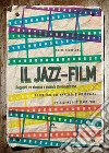 Il jazz-film. Rapporti tra cinema e musica afroamericana. Nuova ediz. libro