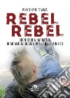 Rebel rebel. Cronistoria narrativa di 50 album (quasi) ribelli degli anni '90 libro di Trama Vincenzo