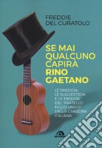 Se mai qualcuno capirà Rino Gaetano libro