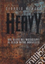 Heavy. Dal blues del Mississippi al black metal norvegese