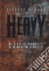 Heavy. Dal blues del Mississippi al black metal norvegese libro