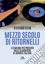 Mezzo secolo di ritornelli. Le canzoni più presenti nelle classifiche di vendita italiane libro