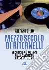 Mezzo secolo di ritornelli. Le canzoni più presenti nelle classifiche di vendita italiane libro di Cilio Stefano