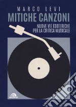 Mitiche canzoni. Nuove vie esoteriche per la critica musicale libro