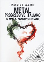 Metal progressive italiano. La storia e i fondamentali stranieri libro