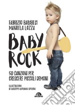 Baby rock. 50 canzoni per crescere piccoli demoni