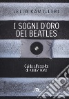 I sogni d'oro dei Beatles. Guida all'ascolto di Abbey Road libro di Camilleri Lelio