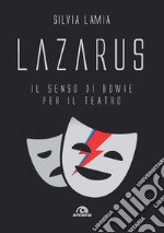 Lazarus. Il senso di Bowie per il teatro libro