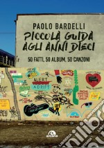 Piccola guida agli anni Dieci. 50 fatti, 50 album, 50 canzoni