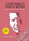 Così parlò Vasco Rossi. Antologia poetica integrale. Nuova ediz. libro