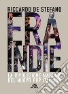 Era Indie. La rivoluzione mancata del nuovo pop italiano libro