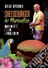 Cheeseburger in paradise. Jimmy Buffett e il suo 5 o'clock sound libro