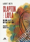 Clapton e Layla. Un album, una storia, un poema d'amore rock libro
