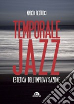 Temporale jazz. Estetica dell'improvvisazione libro