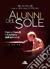 Alunni del sole. Paolo Morelli, l'inventore dell'armonia libro