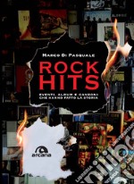 Rock hits. Eventi, album e canzoni che hanno fatto la storia libro