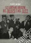 Le lontane origini del blues e del jazz libro