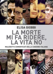 La Morte Mi Fa Ridere La Vita No Maledetti E Dimenticati Della Canzone Italiana Elisa Giobbi Sconto 5