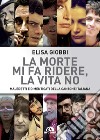 La morte mi fa ridere, la vita no. Maledetti e dimenticati della canzone italiana libro di Giobbi Elisa