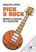 Pick & rock. Quando la musica va a canestro libro