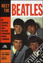 Meet the Beatles. Un incontro speciale con i Fab Four attraverso parole e immagini. Ediz. illustrata libro