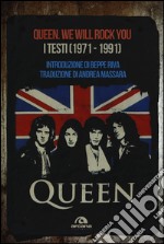 Queen. We Will Rock You. Tutti i testi (1971-1991)