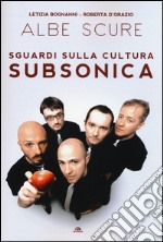 Albe scure. Sguardi sulla cultura Subsonica libro