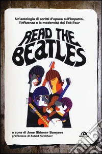 Read the Beatles. Un'antologia di scritti d'epoca sull'impatto, l'influenza e la modernità dei Fab Four libro