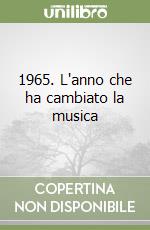 1965. L'anno che ha cambiato la musica libro