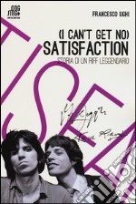 (I can't get no) satisfaction. Storia di un riff leggendario libro