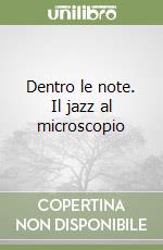 Dentro le note. Il jazz al microscopio libro