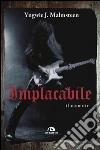 Implacabile. Il memoir libro di Malmsteen Yngwie J.