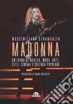 Madonna. Un'icona di musica, moda, arte, stile, cinema e cultura popolare libro