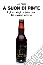 A suon di pinte. Teoria e pratica dell'abbinamento birra/rock