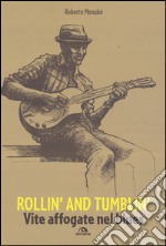 Rollin' and tumblin'. Vite affogate nel blues libro