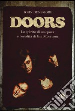 The Doors. Lo spirito di un'epoca e l'eredità di Jim Morrison libro