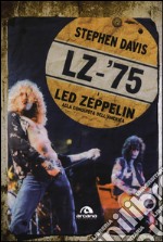 LZ-'75. I Led Zeppelin alla conquista dell'America