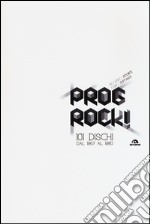 Prog rock! 101 dischi dal 1967 al 1980 libro