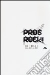 Prog rock! 101 dischi dal 1967 al 1980 libro