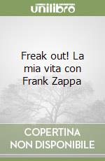 Freak out! La mia vita con Frank Zappa libro