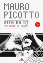 Vita da DJ. From heart to techno. Con CD Audio libro